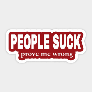 PEOPLE SUCK- Prove Me Wrong - Front Sticker